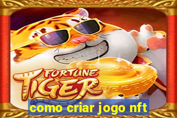 como criar jogo nft